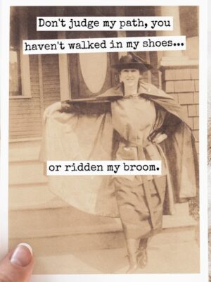 Raven's Rest Studio Cards - Don't judge my path. You haven't walked in my shoes or ridden my broom.