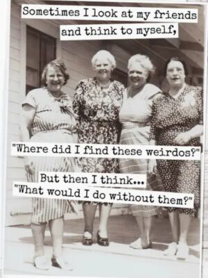 Raven's Rest Studio Cards - Sometimes I look at my friends and think to myself, "Where did I find these weirdos?" But then I think... "What would I do without them?"