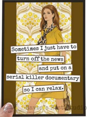 Raven's Rest Studio Cards - Sometimes I just have to turn off the news and put on a serial killer documentary so I can relax.