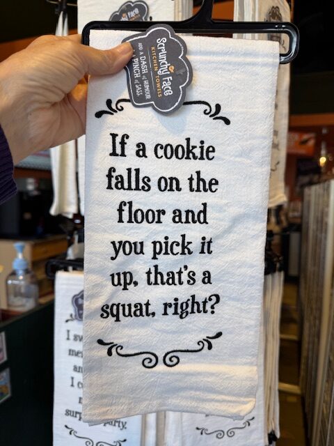 Scrunchy Face Flour Sack Tea Towel "If a cookie falls on the floor and you pick it up, that's a squat, right?"