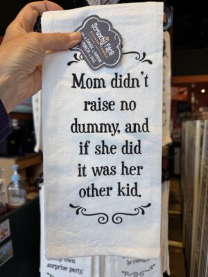 Scrunchy Face Flour Sack Tea Towel "Mom didn't raise no dummy, and if she did it was her other kid."