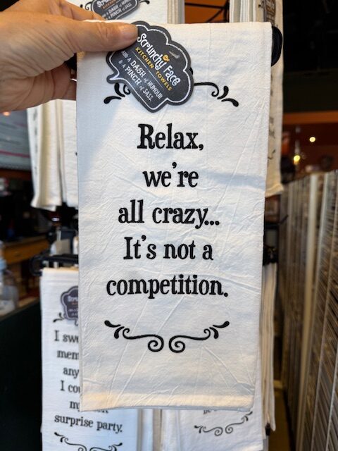Scrunchy Face Flour Sack Tea Towel "Relax, we're all crazy... it's not a competition."