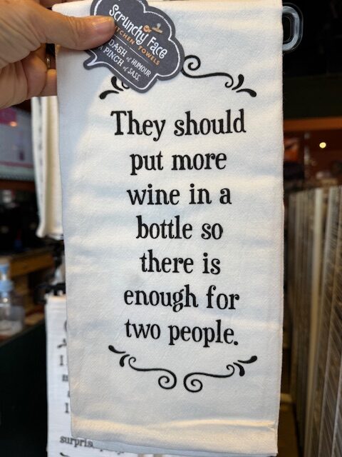 Scrunchy Face Flour Sack Tea Towel "They should put more wine in a bottle so there is enough for two people."