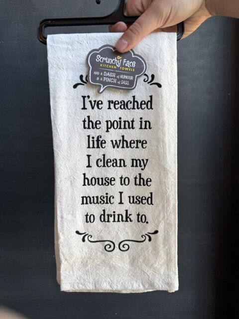 Flour Sack Towel - I've reached the point in life where I clean my house to the music I used to drink to.