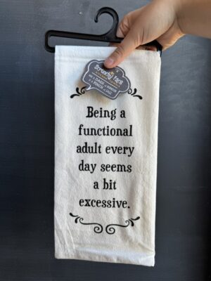 Flour Sack Towel - Being a functional adult every day seems a bit excessive